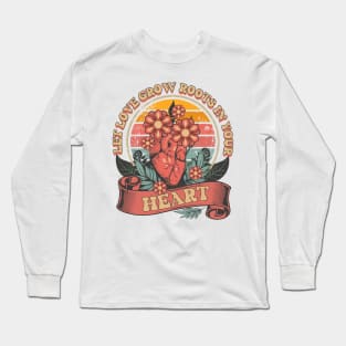 LET LOVE GROW ROOTS IN YOUR HEART Long Sleeve T-Shirt